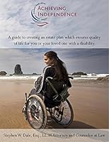 Achieving Independence: A Guide to Creating an Estate Plan Which Ensures Quality of Life for You and Your Loved One with a Disability 057815711X Book Cover