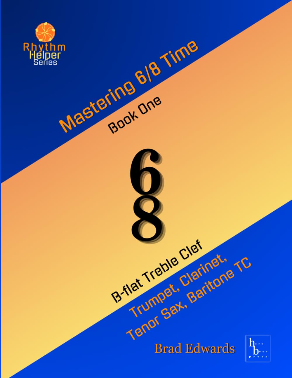 Mastering 6/8 Time - Book One, Medium Treble Clef: B-flat Treble Clef (The Rhythm Helper Series)