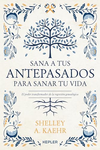 Sana a tus antepasados para sanar tu vida: El poder transformador de la regresión genealógica (Kepler)