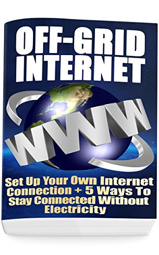 Off-Grid Internet: Set Up Your Own Internet Connection + 5 Ways To Stay Connected Without Electricity