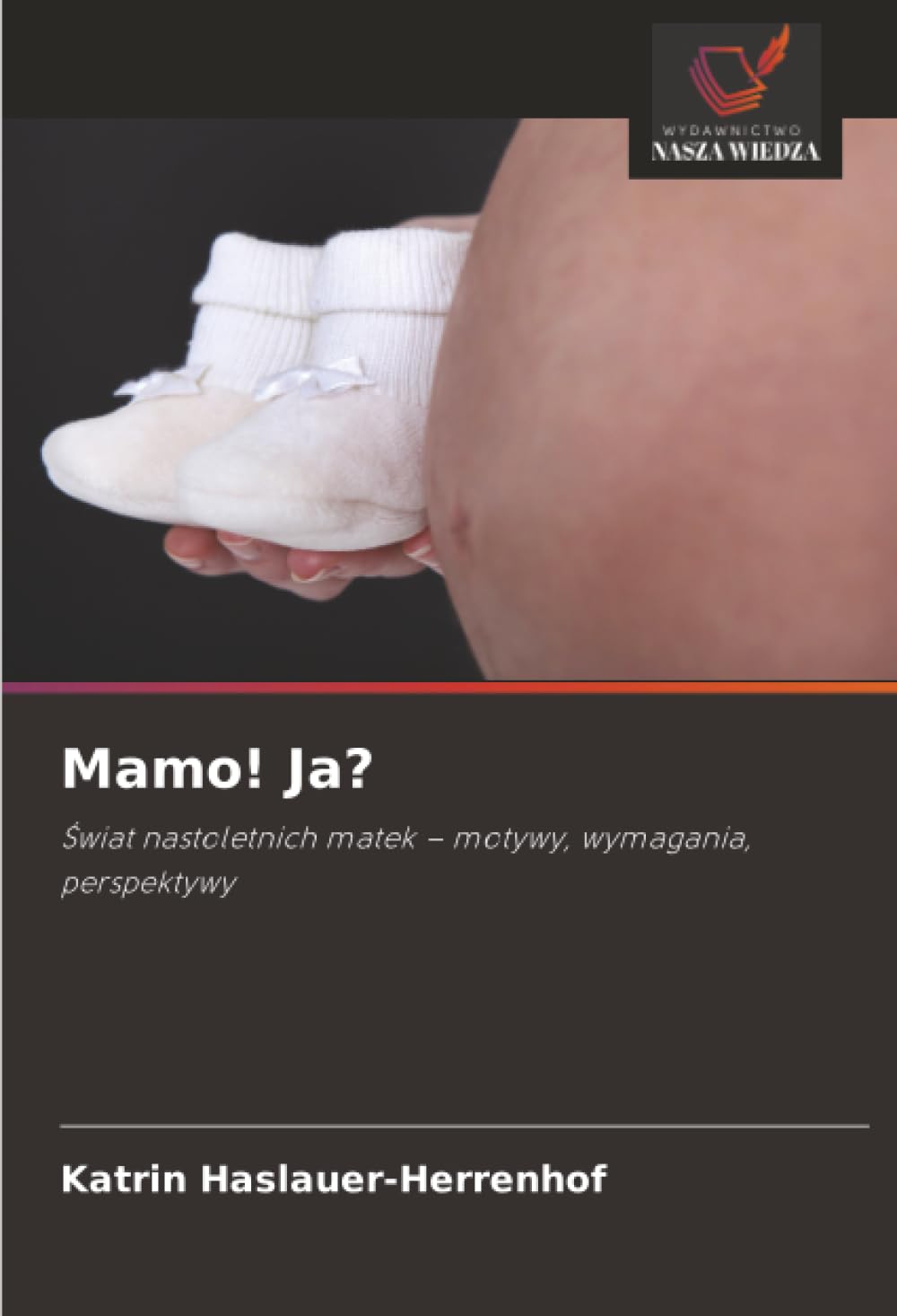 Mamo! Ja?: ¿wiat nastoletnich matek - motywy, wymagania, perspektywy