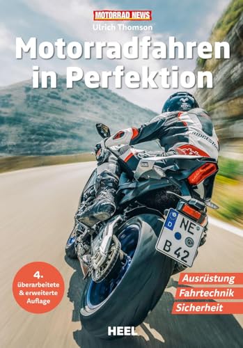 Motorradfahren in Perfektion: Mit Köpfchen durch die Kurve – Ausrüstung, Fahrtechnik und Sicherheit 4. überarbeitete & erweiterte Auflage
