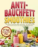 Anti-Bauchfett Smoothies: Die besten Smoothies gegen Bauchfett – für mehr Energie, einen flachen Bauch und nachhaltiges Wohlbefinden.