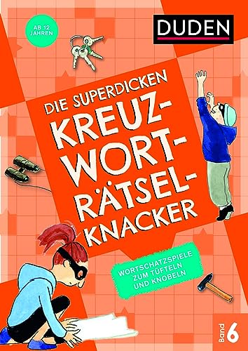 Die superdicken Kreuzworträtselknacker – ab 12 Jahren (Band 6): Wortschatzspiele zum Tüfteln und Knobeln