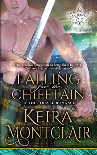 Falling for the Chieftain: A Time Travel Romance: Enchanted Falls Trilogy, Book 3