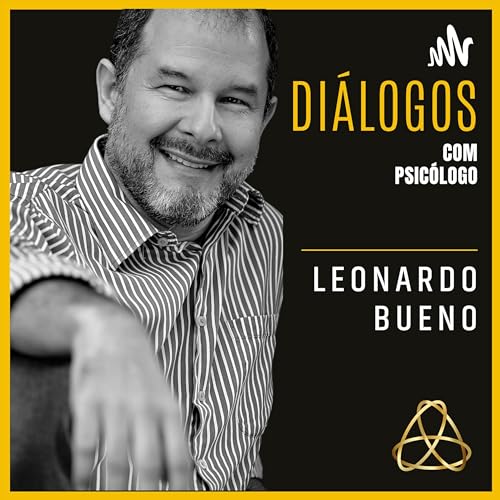 Leonardo Bueno Oficial - Diálogos Com Psicólogo Podcast Por Leonardo Bueno Oficial capa