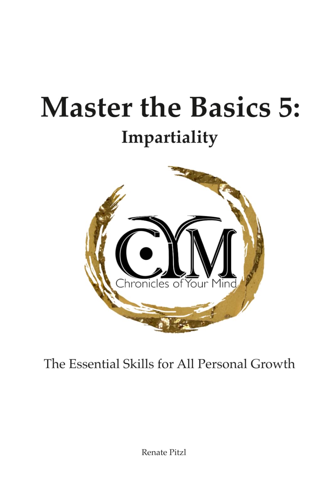 Chronicles of Your Mind - Master the Basics 5 - Impartiality: The Essential Skills for All Personal Growth