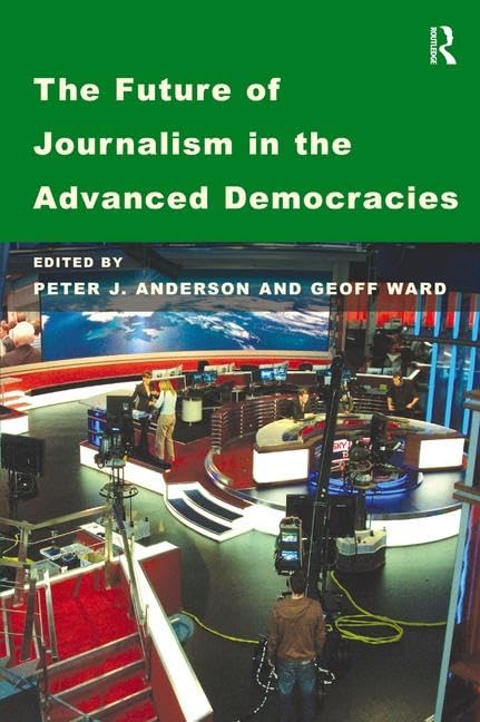 The Future of Journalism in the Advanced Democracies