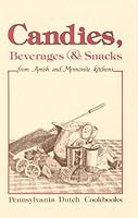 Candies, Beverages and Snacks from Amish and Mennonite Kitchens 0934672156 Book Cover