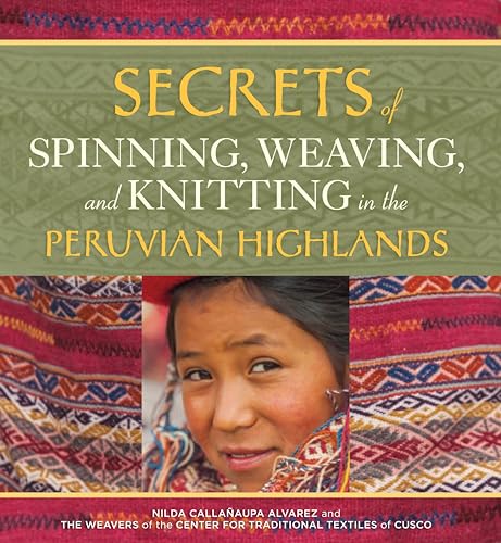 Secrets of Spinning, Weaving, and Knitting: In the Peruvian Highlands
