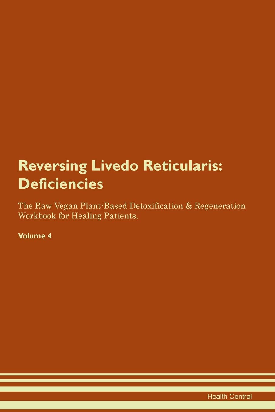 Reversing Livedo Reticularis: Deficiencies The Raw Vegan Plant-Based Detoxification & Regeneration Workbook for Healing Patients. Volume 4