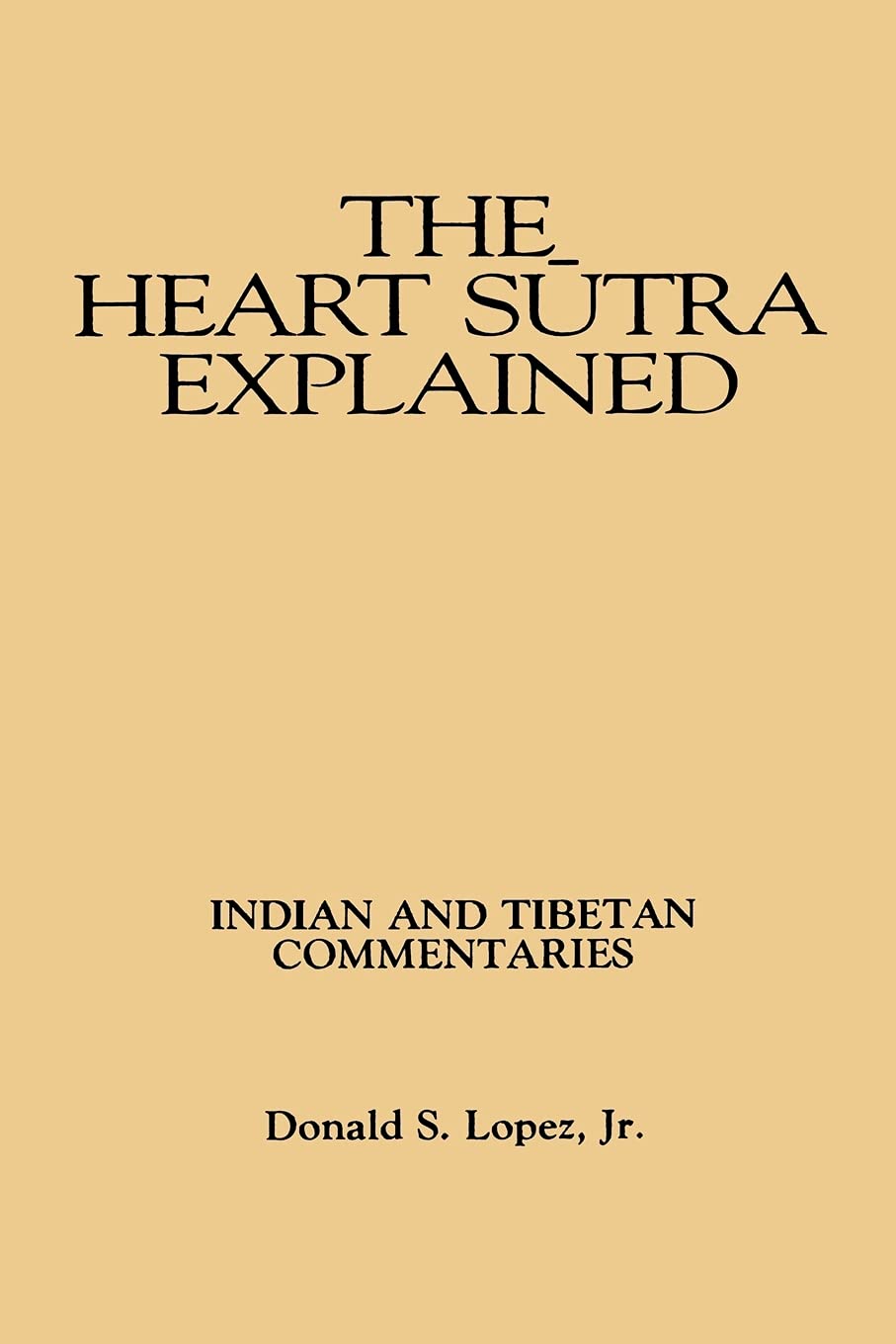 The Heart Sutra Explained (Suny Series in Buddhist Studies): Indian and Tibetan Commentaries