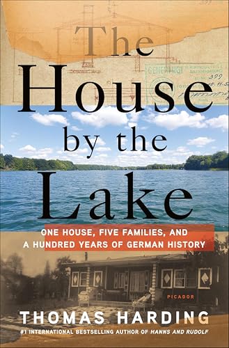 The House by the Lake: One House, Five Families, and a Hundred Years of German History