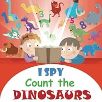 I Spy Count the Dinosaurs: A Fun Activity and Guessing Game for Little Kids, Toddler and Preschool Ages 2-5 170267584X Book Cover