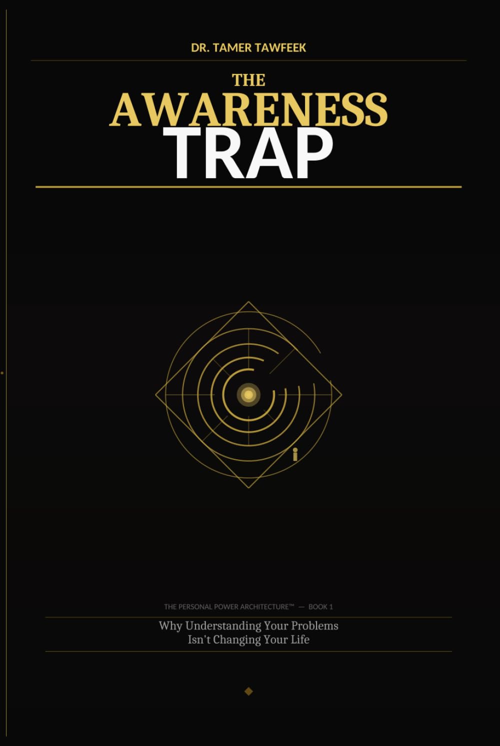 The Awareness Trap: Why Understanding Your Problems Isn’t Changing Your Life — and What Actually Creates Real Change (The Personal Power Architecture™)
