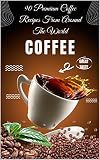 SITTING NEAR YOUR WINDOWS WITH THE GLOW OF WINTER AND MESMERISED MORNING THERE IS A MAGIC : COFFEE RECIPES (English Edition)