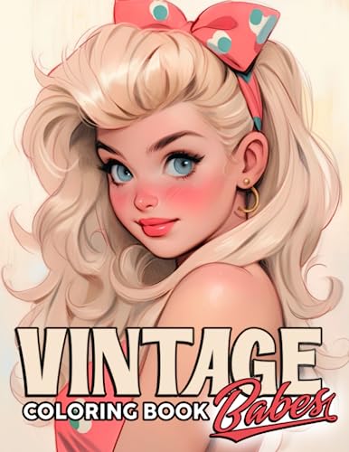 Vintage Babes Coloring Book: Gorgeous Timeless Beauty With Retro Women Coloring Pages Beautiful Ladies Illustrations For Teens & Adults Anxiety Relieving