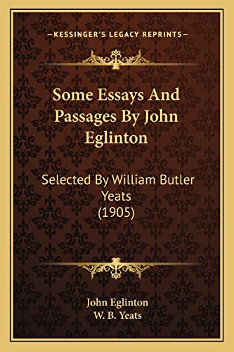 Some Essays And Passages By John Eglinton: Selected By William Butler Yeats (1905)