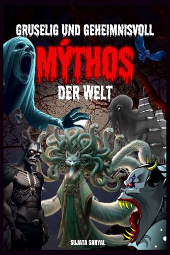 Gruselig und geheimnisvoll Mýthos der Welt: Ein Buch über Mythen über seltsame Kreaturen und übernatürliche Wesen, die in der Menschheitsgeschichte verborgen sind