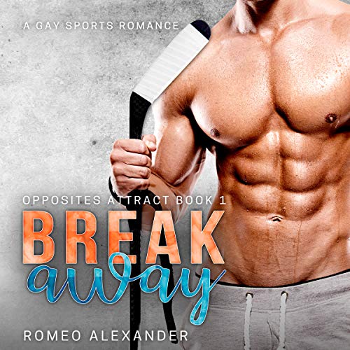Breakaway A Gay Sports Romance (Opposites Attract, Book 1