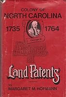 Colony of North Carolina: 1735-1764 Abstracts of Land Patents (Volume 1) 1854712829 Book Cover