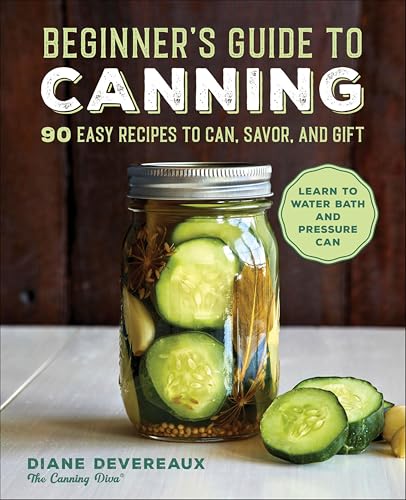 Beginner's Guide to Canning: 90 Easy Recipes to Can, Savor, and Gift image 2