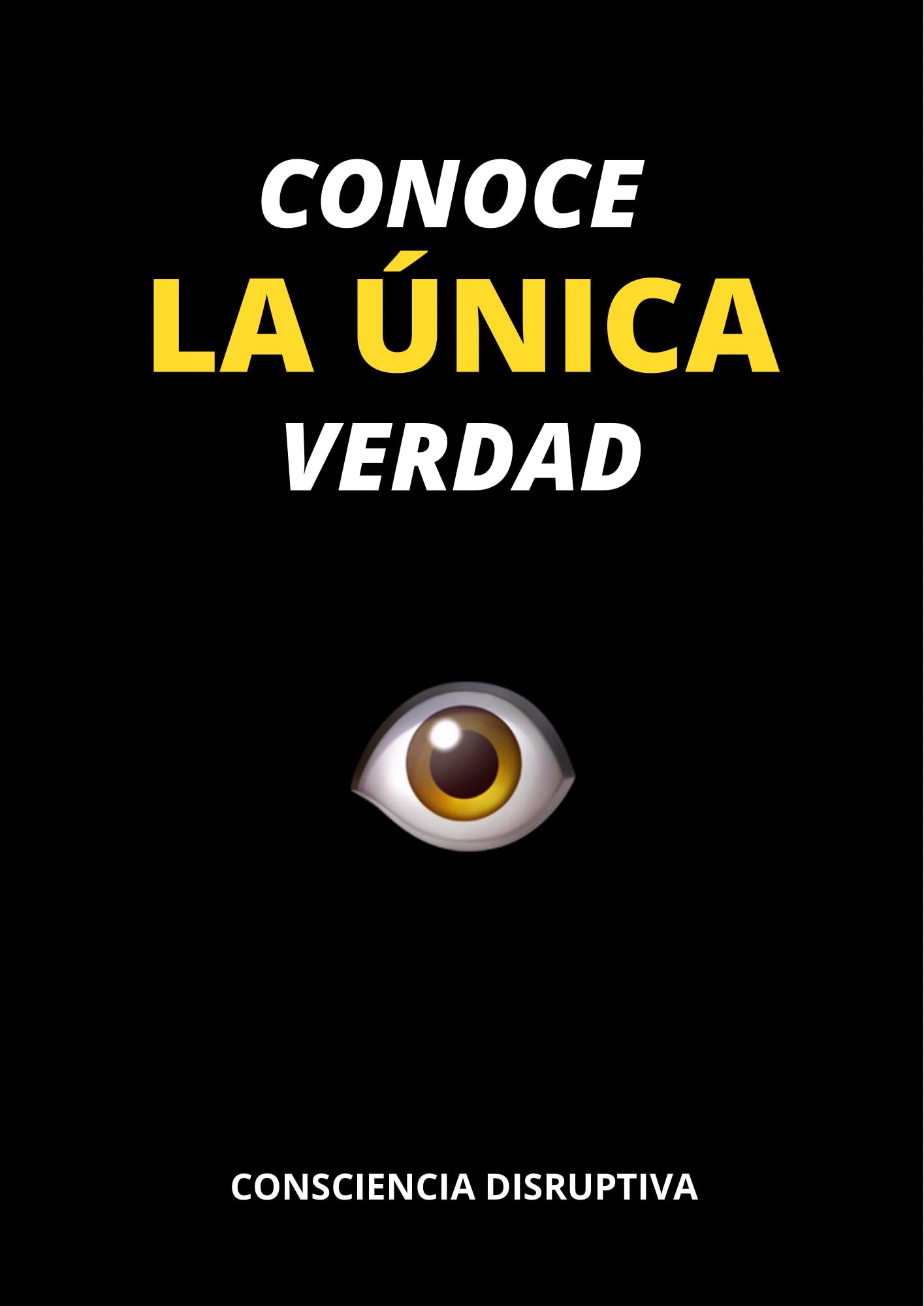 Conoce LA ÚNICA Verdad (Spanish Edition)
