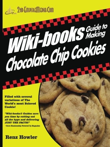 WIKI-BOOKS Guide To Making CHOCOLATE CHIP COOKIES - VOLUME 1