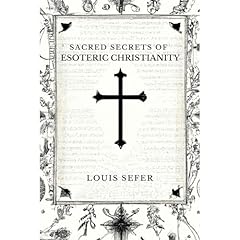 Sacred Secrets of Esoteric Christianity Audiobook By Louis Sefer cover art