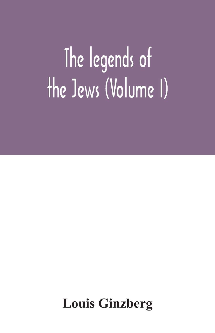 The legends of the Jews (Volume I)