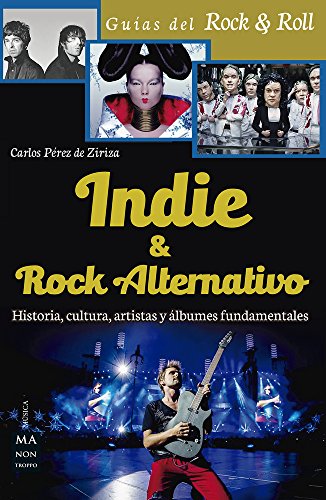 Indie y rock alternativo: Historia, Cultura, Artistas y lbumes Fundamentales (Guas del Rock & Roll)