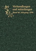 Verhandlungen und mitteilungen Band 46. Jahrgang 1896 5519279802 Book Cover