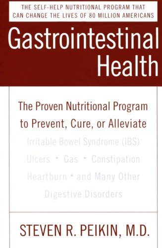 Gastrointestinal Health: The Proven Nutritional Program to Prevent, Cure, or Alleviate Irritable Bowel Syndrome (IBS), Ulcers, Gas, Constipation, Heartburn, and Many Other Digestive Disorders, Third Edition