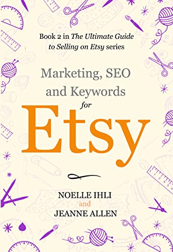 Marketing, Keywords, and SEO for Etsy: Book 2 in The Ultimate Guide to Selling on Etsy Series