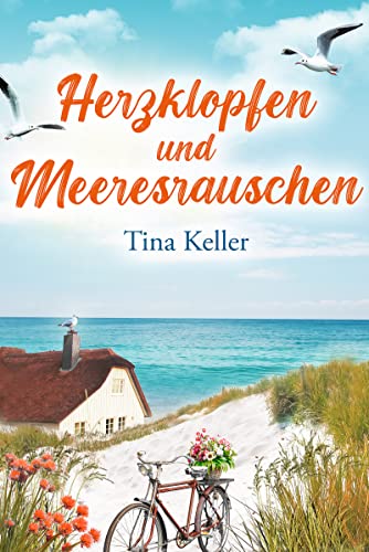 Herzklopfen und Meeresrauschen: Humorvoller Liebesroman (Ostsee, Liebe & Meer) von [Tina Keller]
