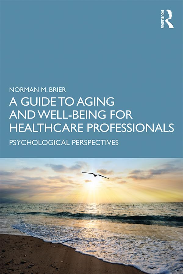 A Guide to Aging and Well-Being for Healthcare Professionals: Psychological Perspectives      1st Edition, Kindle Edition