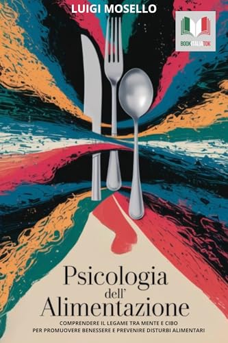 Psicologia dell' alimentazione: Comprendere il legame tra mente e cibo per promuovere benessere e prevenire disturbi alimentari.