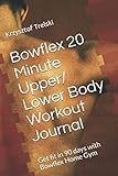 bowflex m5 gebraucht  Bowflex 20 Minute Upper / Lower Body Workout Journal: Get fit in 90 days with Bowflex Home Gym (Get fit with Bowflex Home Gym, Band 7)