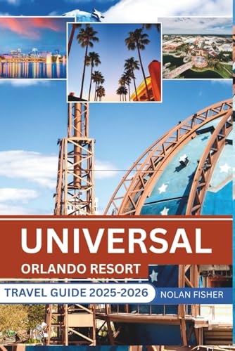 UNIVERSAL ORLANDO RESORT TRAVEL GUIDE 2025-2026: Exploring Thrilling Rides, Legendary Attractions, and Insider Tips