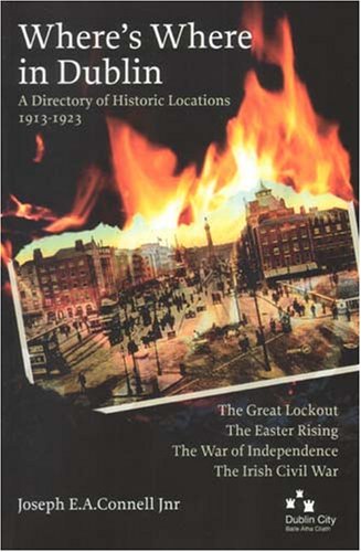 Where's Where in Dublin: A Directory of Historic Locations, 1913-1923