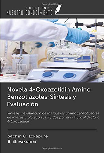  Novela 4-Oxoazetidin Amino Benzotiazoles-Síntesis y Evaluación: Síntesis y evaluación de los nuevos aminobenzotiazoles de interés biológico sustituidos por el 6-Fluro N 3-Cloro 4-Oxoazetidin 