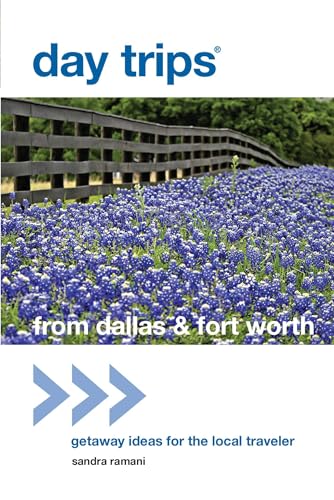 Day Trips® from Dallas & Fort Worth: Getaway Ideas for the Local Traveler (Day Trips Series)