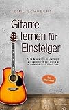 Gitarre lernen für Einsteiger - Wie Sie die Grundlagen des Gitarrenspiels auch ohne Unterricht leicht erlernen und im Handumdrehen erste Akkorde spielen - Das Gitarrenbuch