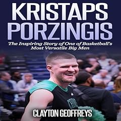 Kristaps Porzingis: The Inspiring Story of One of Basketball's Most Versatile Big Men Audiolibro Por Clayton Geoffreys arte de portada