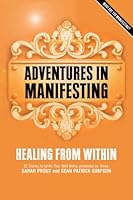 Adventures in Manifesting: Healing from Within 0987325922 Book Cover