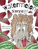 Watermelon Storytellin'