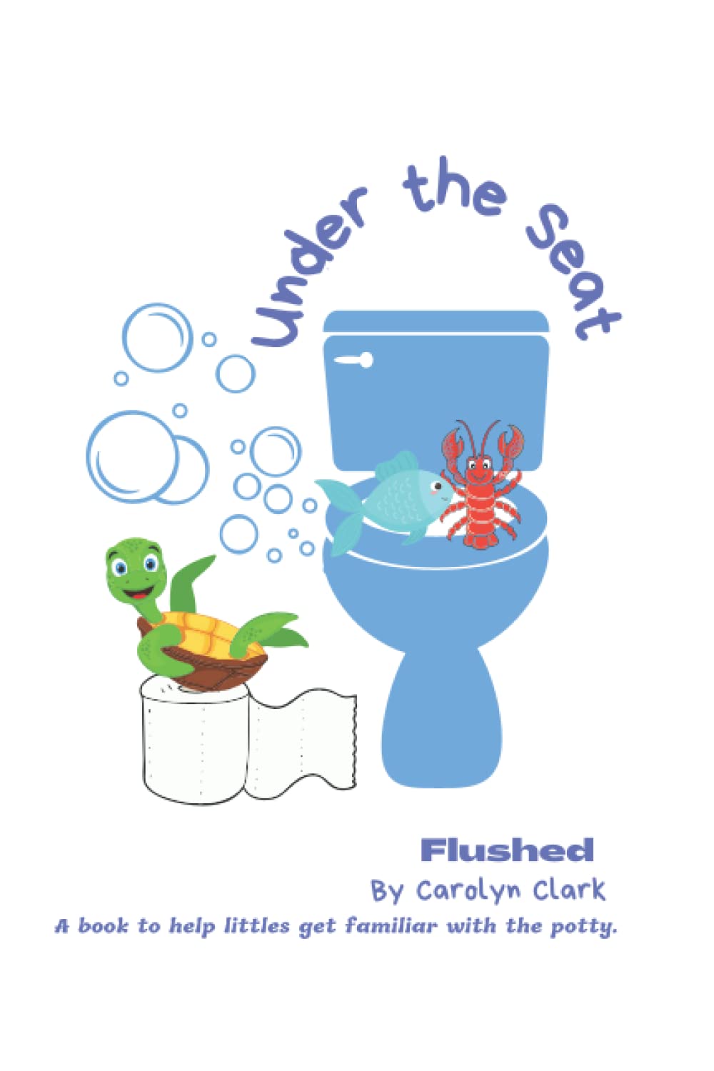 Buy Under the Seat Flushed A Potty Training Book for Toddlers Get Kids Familiar with the