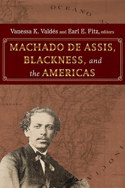 Machado de Assis, Blackness, and the Americas (SUNY series, Afro-Latinx Futures)