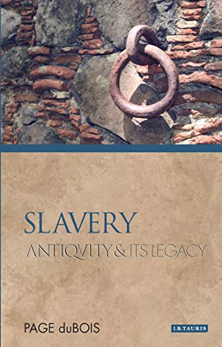 Slavery: Antiquity and Its Legacy (Ancients and Moderns) [Paperback] [Oct 30, 2009] Page DuBois