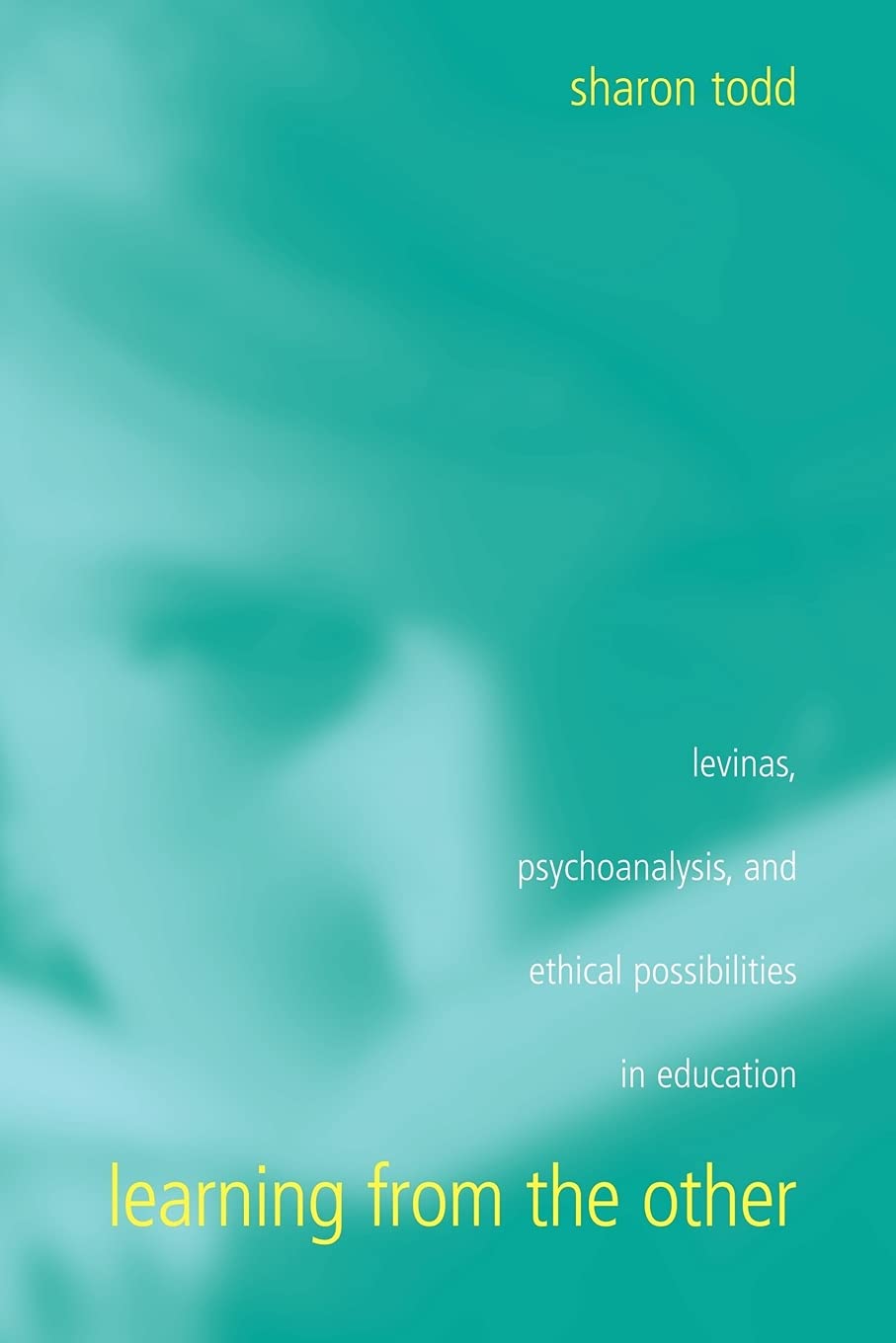 Learning from the Other: Levinas, Psychoanalysis, and Ethical Possibilities in Education (Suny Series, Second Thoughts) (SUNY series, Second Thoughts: New Theoretical Formations)